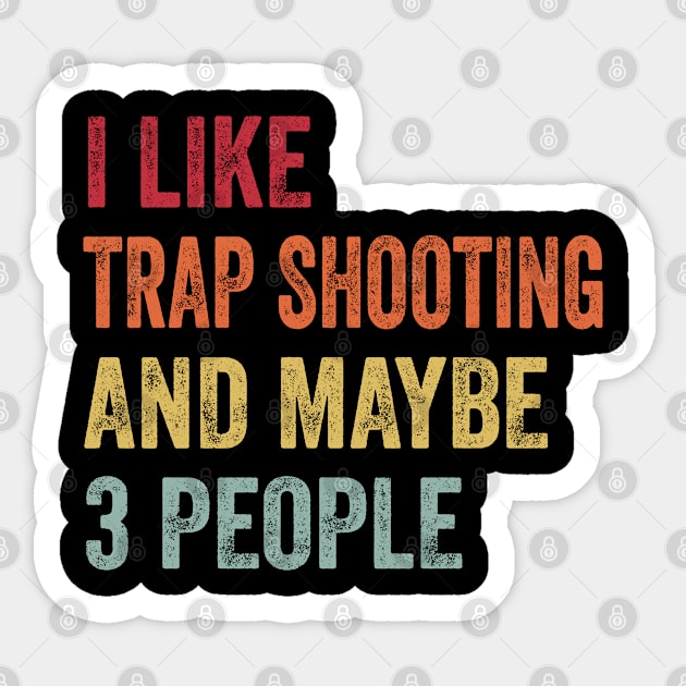 I Like Trap Shooting & Maybe 3 People Trap Shooting Lovers Gift Sticker by ChadPill